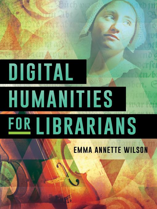 Title details for Digital Humanities for Librarians by Emma Annette Wilson - Available